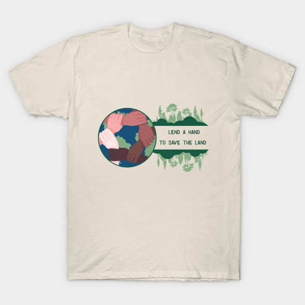 Lend a hand to save the land T-Shirt by bamboonomads